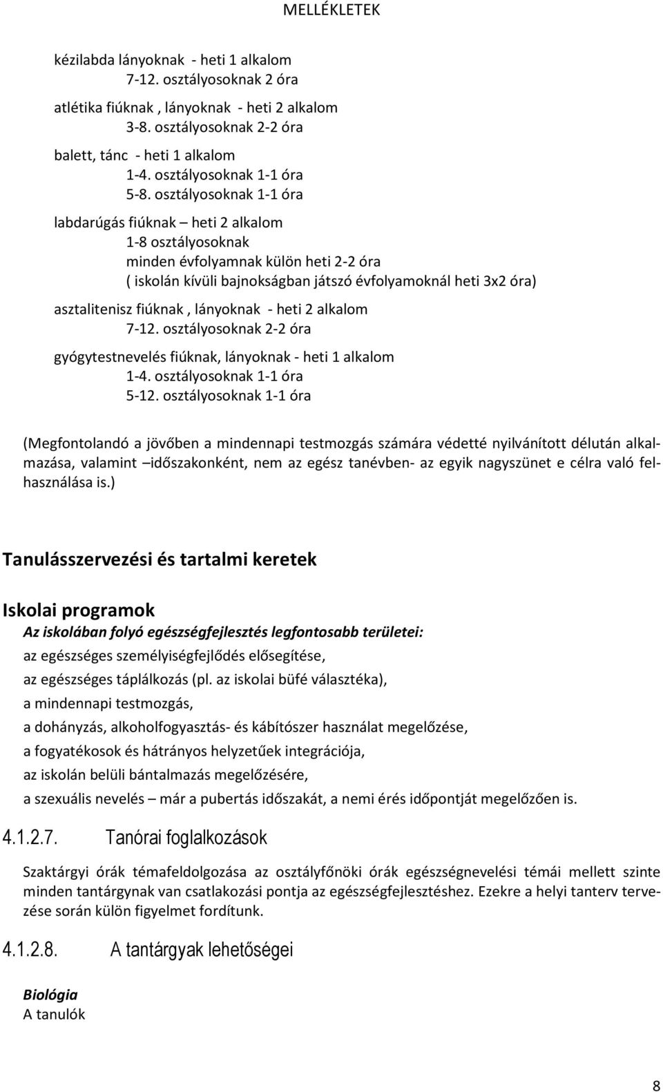 fiúknak, lányoknak - heti 2 alkalom 7-12. osztályosoknak 2-2 óra gyógytestnevelés fiúknak, lányoknak - heti 1 alkalom 1-4. osztályosoknak 1-1 óra 5-12.