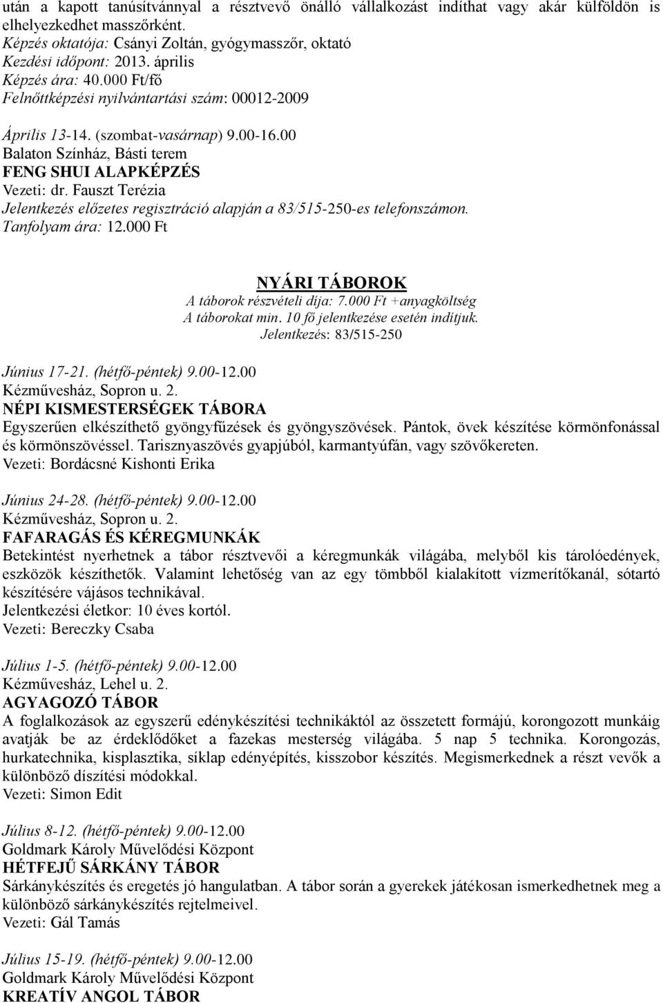 Fauszt Terézia Jelentkezés előzetes regisztráció alapján a 83/515-250-es telefonszámon. Tanfolyam ára: 12.000 Ft NYÁRI TÁBOROK A táborok részvételi díja: 7.000 Ft +anyagköltség A táborokat min.