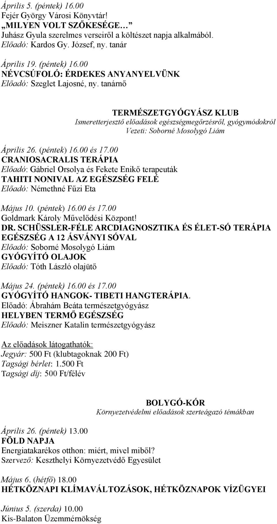 tanárnő TERMÉSZETGYÓGYÁSZ KLUB Ismeretterjesztő előadások egészségmegőrzésről, gyógymódokról Vezeti: Soborné Mosolygó Liám Április 26. (péntek) 16.00 és 17.