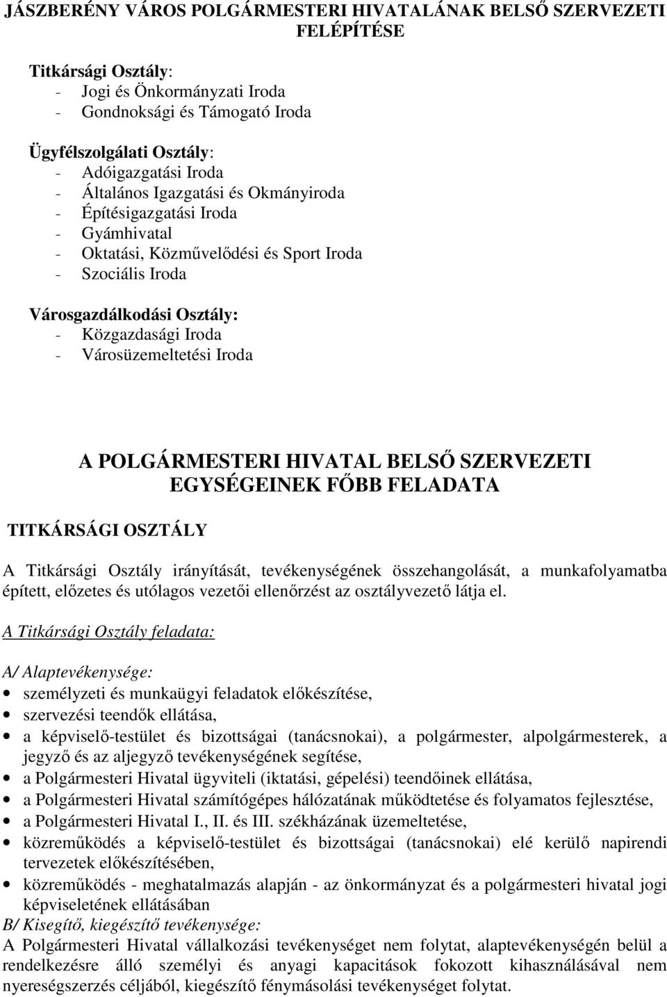 Városüzemeltetési Iroda A POLGÁRMESTERI HIVATAL BELSŐ SZERVEZETI EGYSÉGEINEK FŐBB FELADATA TITKÁRSÁGI OSZTÁLY A Titkársági Osztály irányítását, tevékenységének összehangolását, a munkafolyamatba