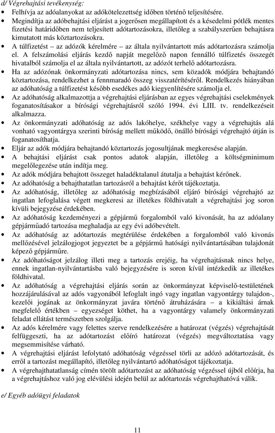 köztartozásokra. A túlfizetést az adózók kérelmére az általa nyilvántartott más adótartozásra számolja el.