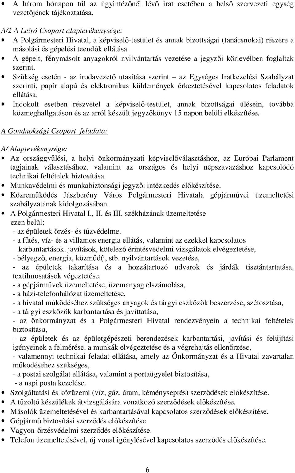 A gépelt, fénymásolt anyagokról nyilvántartás vezetése a jegyzői körlevélben foglaltak szerint.