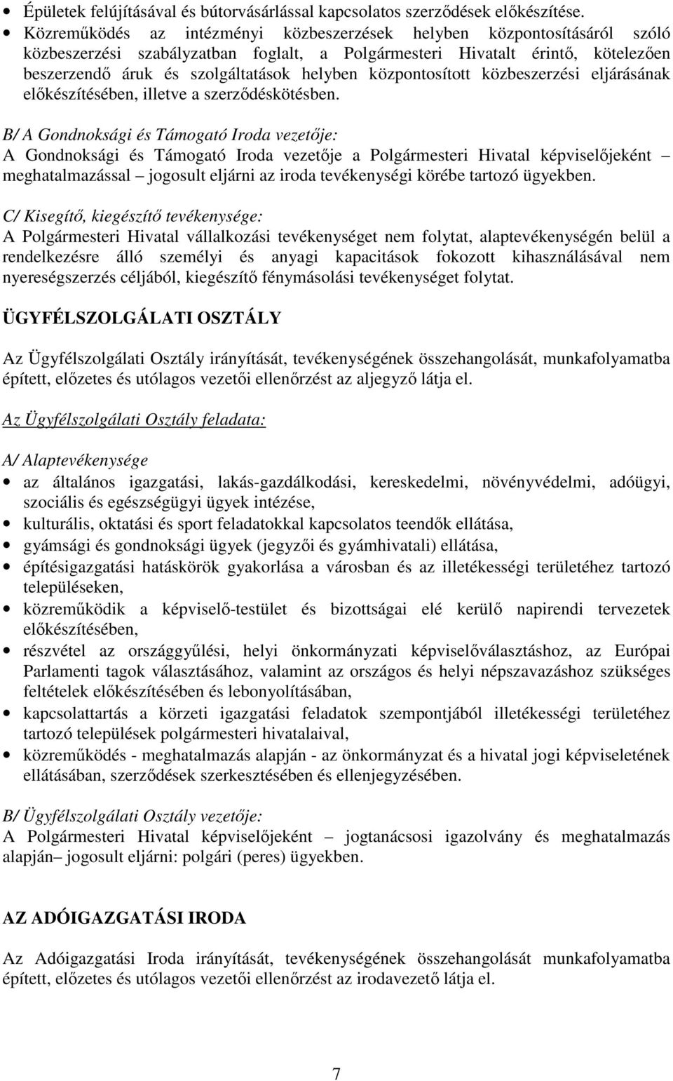 központosított közbeszerzési eljárásának előkészítésében, illetve a szerződéskötésben.