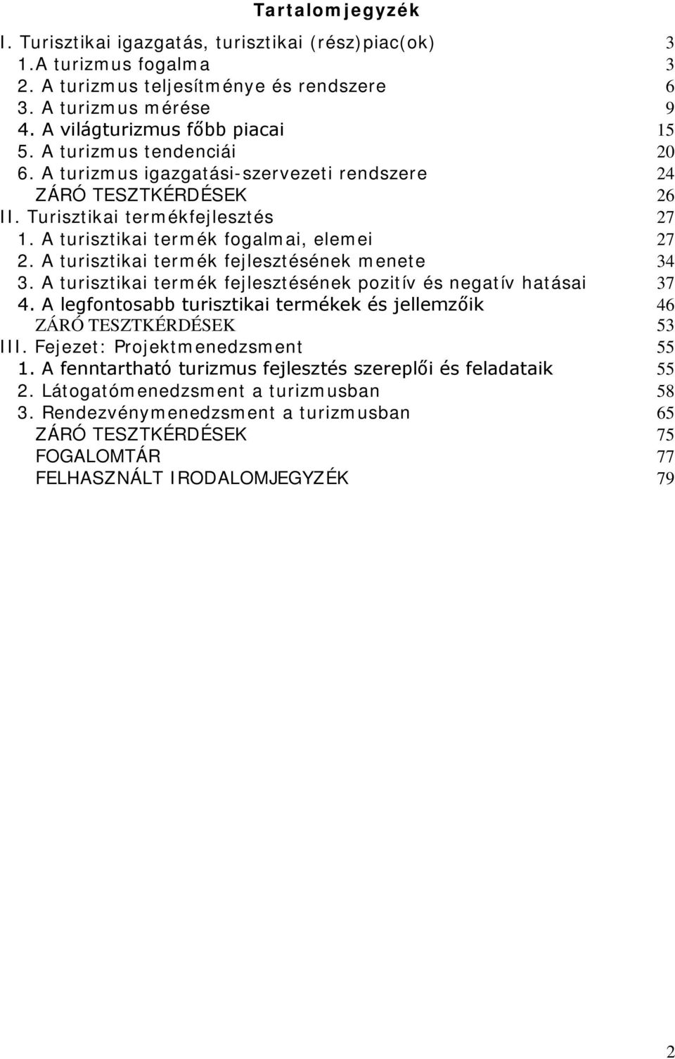 A turisztikai termék fejlesztésének menete 34 3. A turisztikai termék fejlesztésének pozitív és negatív hatásai 37 4. A legfontosabb turisztikai termékek és jellemzőik 46 ZÁRÓ TESZTKÉRDÉSEK 53 III.