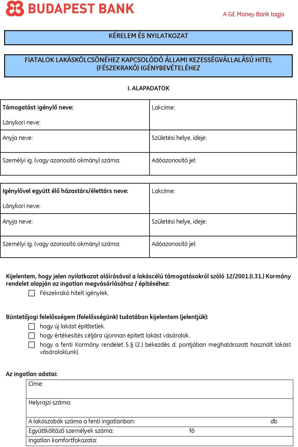 (vagy azonosító okmány) száma: Adóazonosító jel: Igénylővel együtt élő házastárs/élettárs neve: Lakcíme: Lánykori neve: Anyja neve: Születési helye, ideje: Személyi ig.