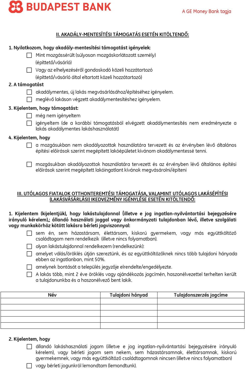 akadálymentes, új lakás megvásárlásához/építéséhez igényelem. meglévő lakáson végzett akadálymentesítéshez igényelem. 3.