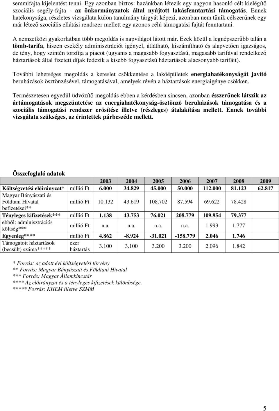 A nemzetközi gyakorlatban több megoldás is napvilágot látott már.