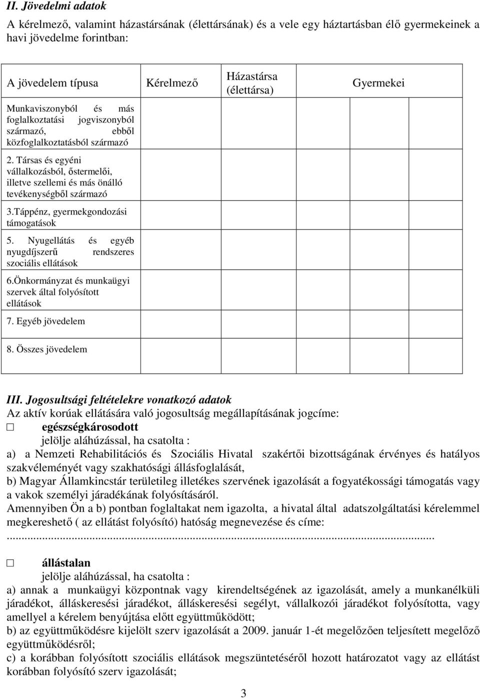 Társas és egyéni vállalkozásból, őstermelői, illetve szellemi és más önálló tevékenységből származó 3.Táppénz, gyermekgondozási támogatások 5.