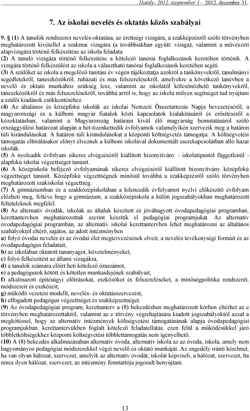 alapvizsgára történő felkészítése az iskola feladata. (2) A tanuló vizsgára történő felkészítése a kötelező tanórai foglalkozások keretében történik.