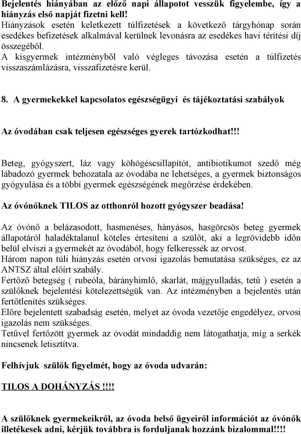 A kisgyermek intézményből való végleges távozása esetén a túlfizetés visszaszámlázásra, visszafizetésre kerül. 8.