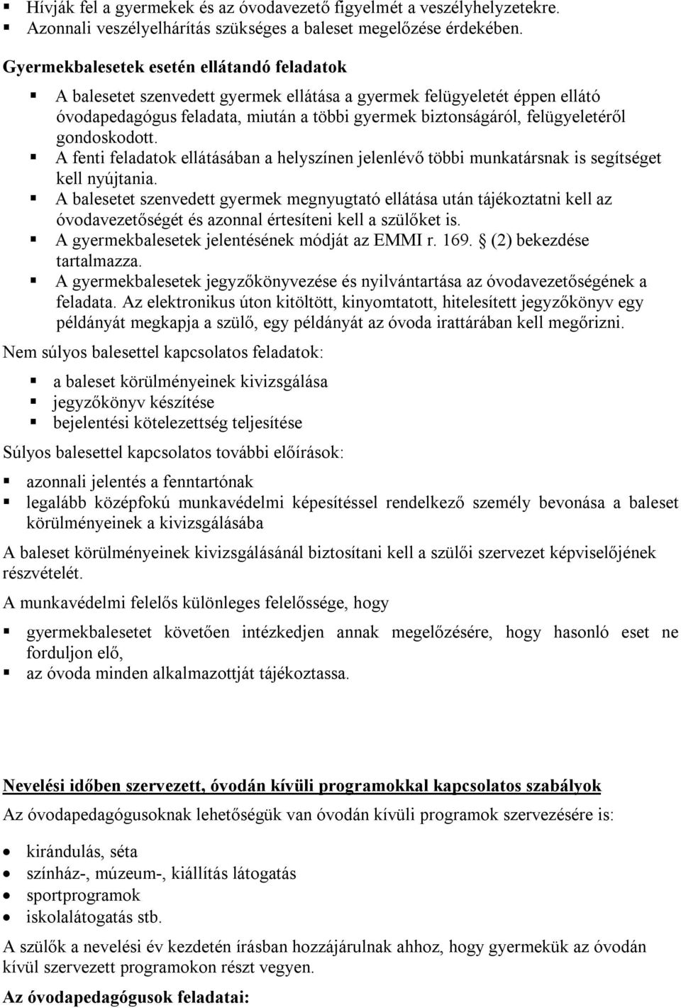 gondoskodott. A fenti feladatok ellátásában a helyszínen jelenlévő többi munkatársnak is segítséget kell nyújtania.