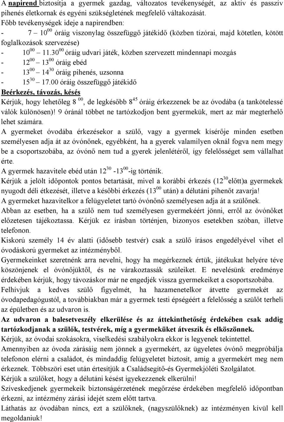 30 00 óráig udvari játék, közben szervezett mindennapi mozgás - 12 00 13 00 óráig ebéd - 13 00 14 30 óráig pihenés, uzsonna - 15 30 17.