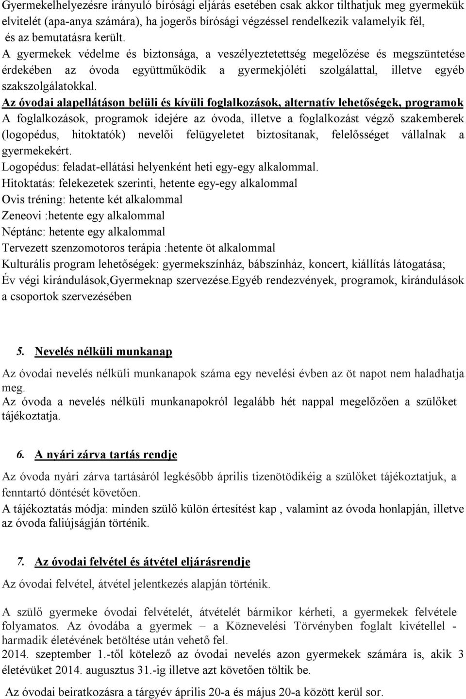 Az óvodai alapellátáson belüli és kívüli foglalkozások, alternatív lehetőségek, programok A foglalkozások, programok idejére az óvoda, illetve a foglalkozást végző szakemberek (logopédus, hitoktatók)