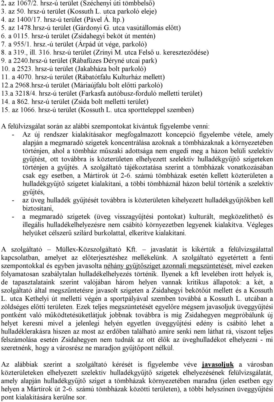 kereszteződése) 9. a 2240.hrsz-ú terület (Rábafüzes Déryné utcai park) 10. a 2523. hrsz-ú terület (Jakabháza bolt parkoló) 11. a 4070. hrsz-ú terület (Rábatótfalu Kulturház mellett) 12.a 2968.