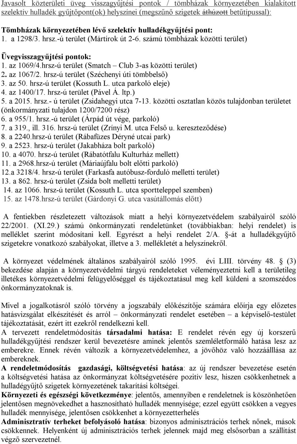 hrsz-ú terület (Smatch Club 3-as közötti terület) 2. az 1067/2. hrsz-ú terület (Széchenyi úti tömbbelső) 3. az 50. hrsz-ú terület (Kossuth L. utca parkoló eleje) 4. az 1400/17.