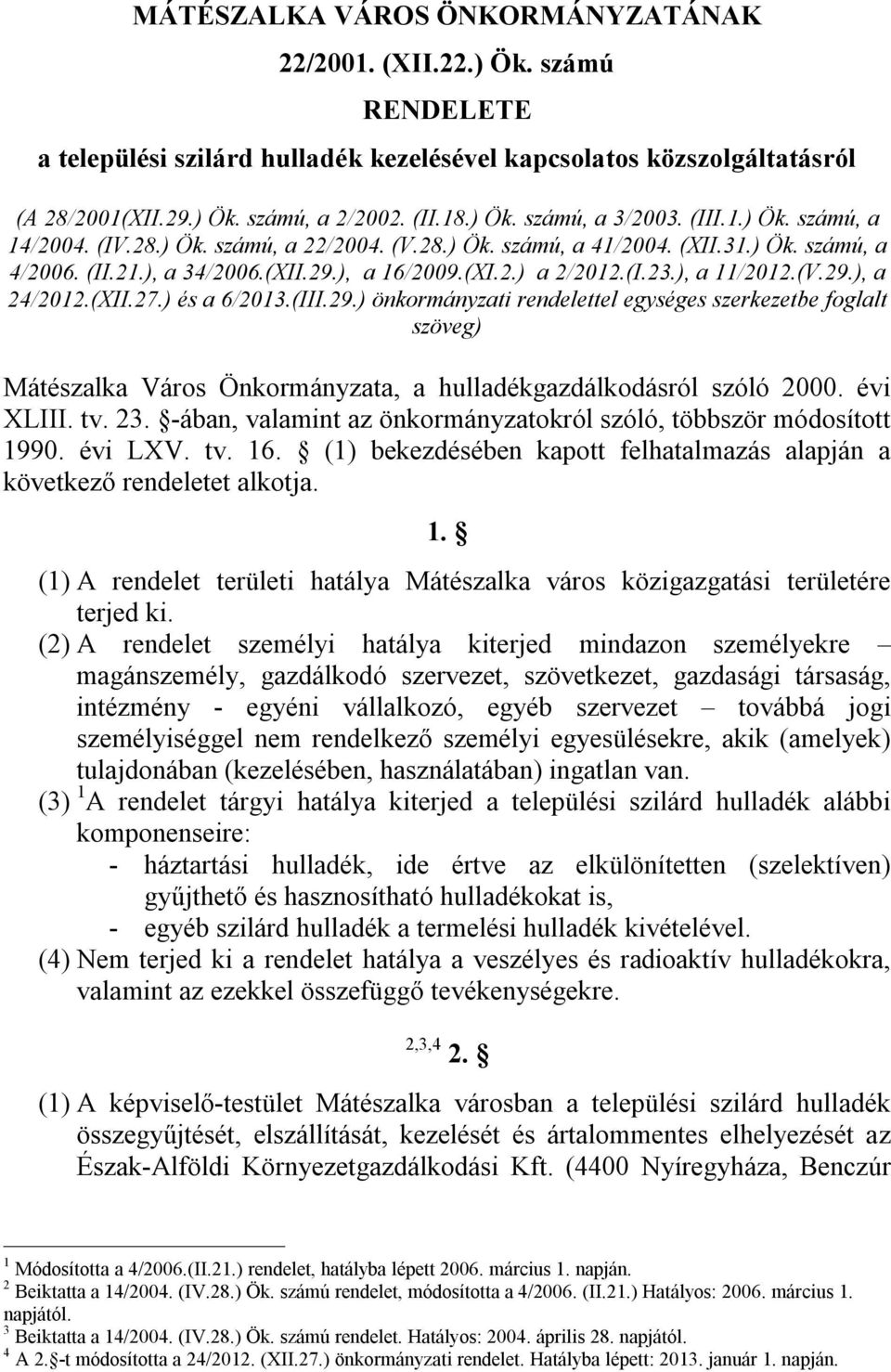 (V.29.), a 24/2012.(XII.27.) és a 6/2013.(III.29.) önkormányzati rendelettel egységes szerkezetbe foglalt szöveg) Mátészalka Város Önkormányzata, a hulladékgazdálkodásról szóló 2000. évi XLIII. tv.