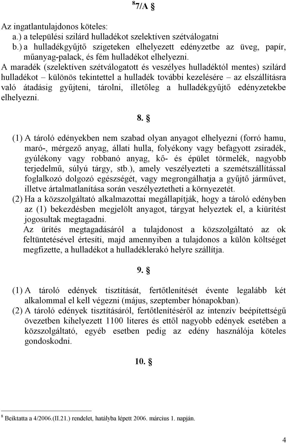 A maradék (szelektíven szétválogatott és veszélyes hulladéktól mentes) szilárd hulladékot különös tekintettel a hulladék további kezelésére az elszállításra való átadásig gyűjteni, tárolni, illetőleg