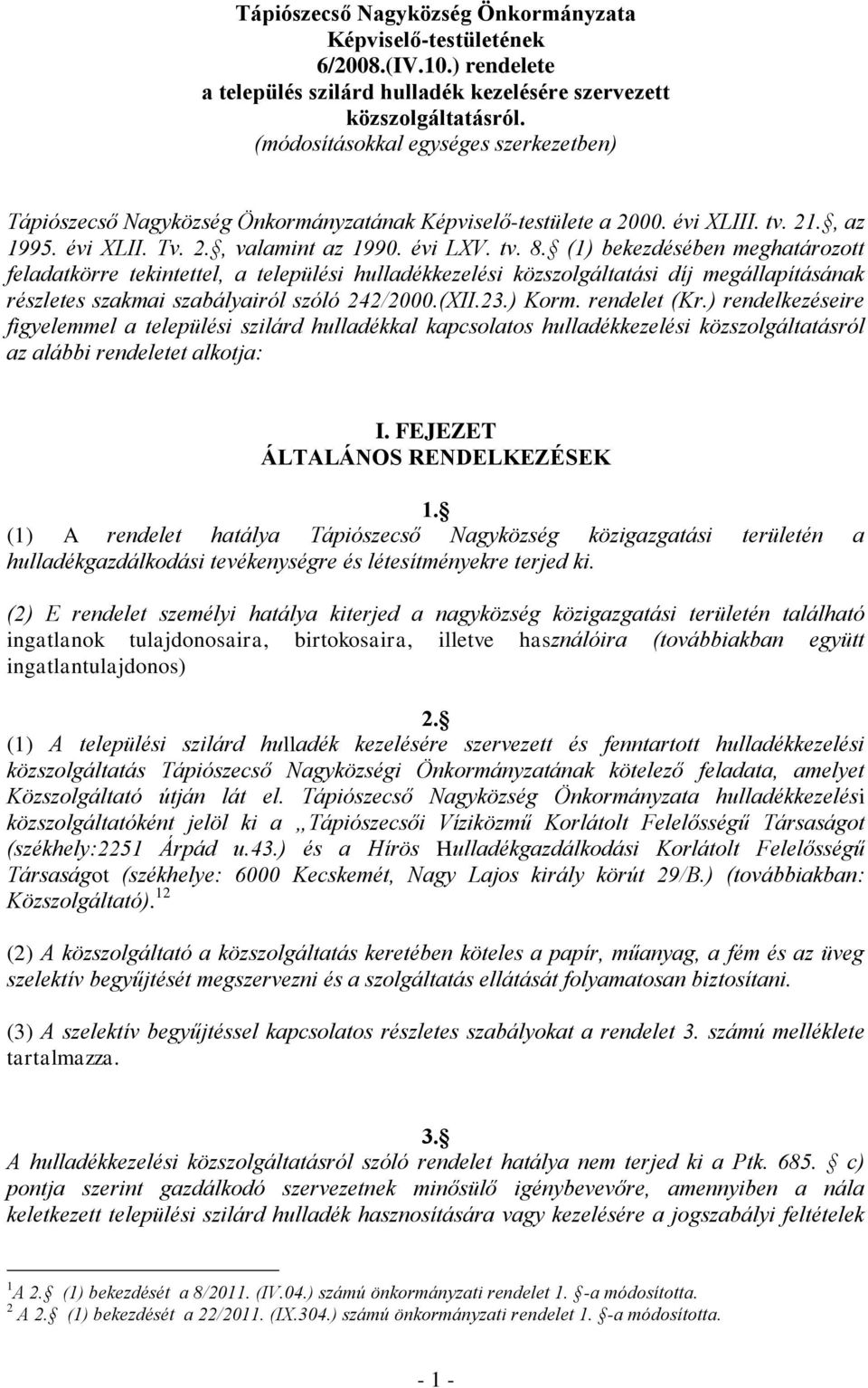 (1) bekezdésében meghatározott feladatkörre tekintettel, a települési hulladékkezelési közszolgáltatási díj megállapításának részletes szakmai szabályairól szóló 242/2000.(XII.23.) Korm. rendelet (Kr.