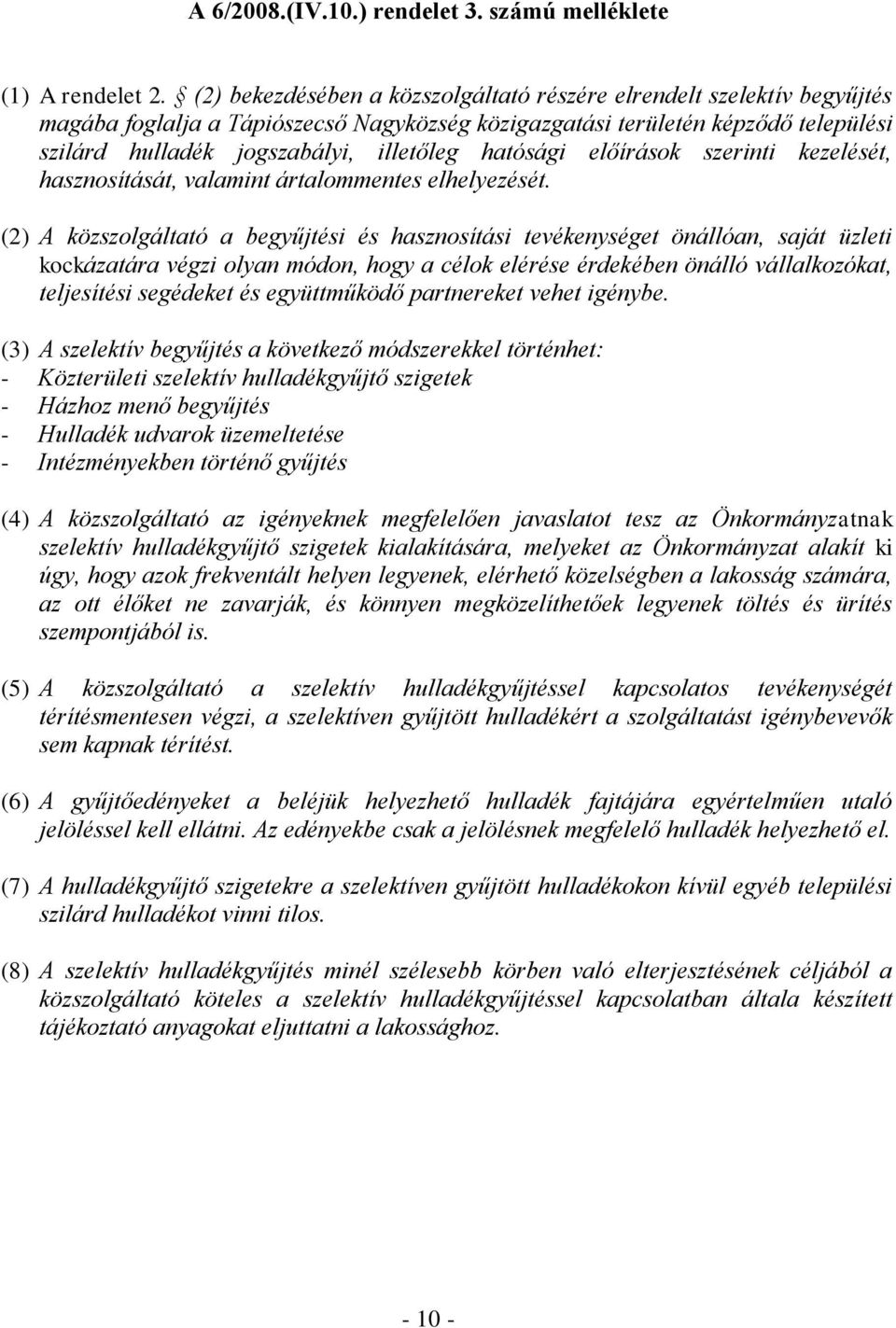 hatósági előírások szerinti kezelését, hasznosítását, valamint ártalommentes elhelyezését.