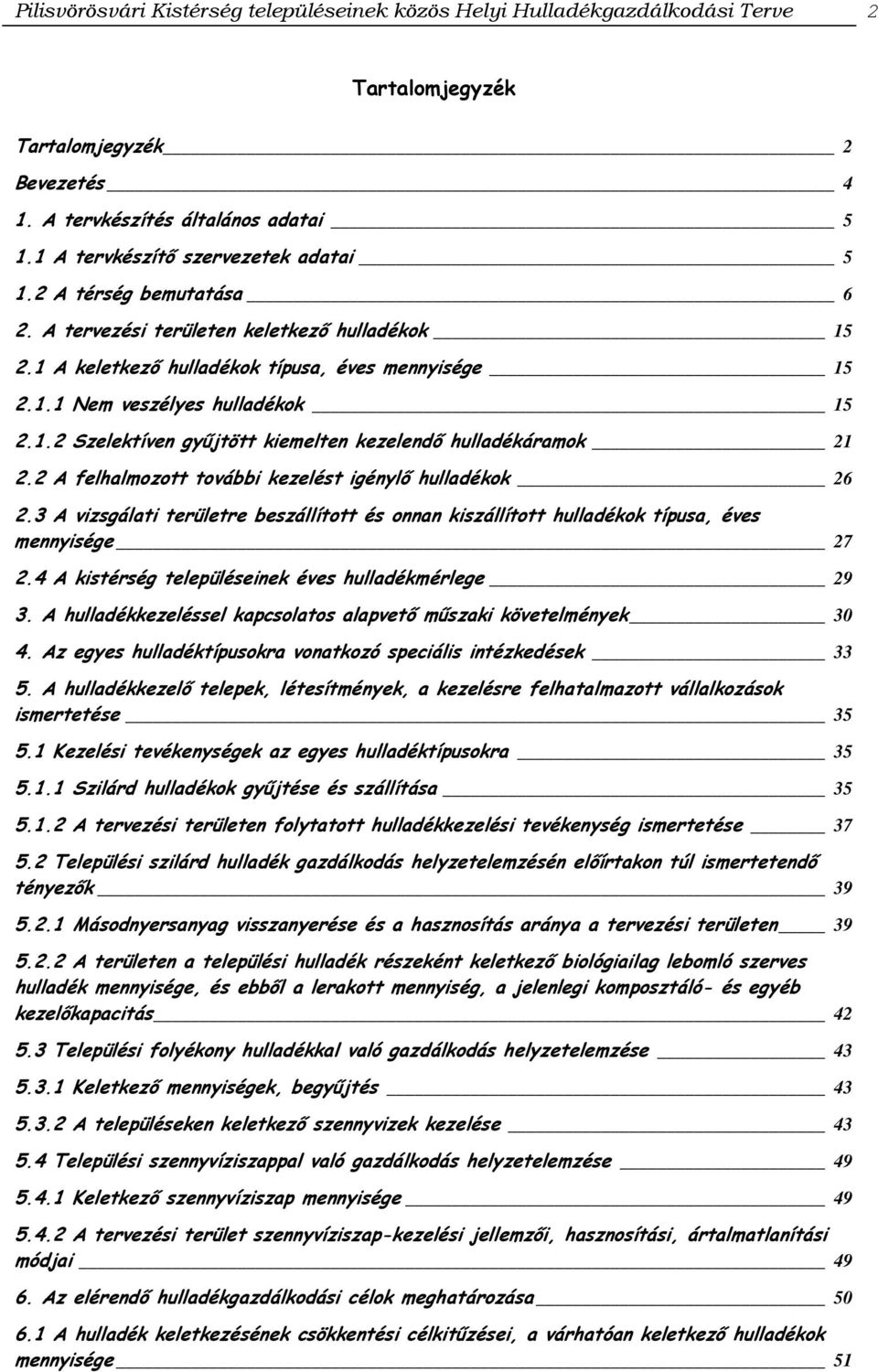 1.2 Szelektíven gyűjtött kiemelten kezelendő hulladékáramok 21 2.2 A felhalmozott további kezelést igénylő hulladékok 26 2.