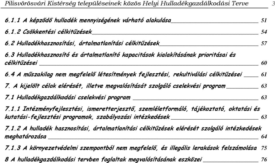 4 A műszakilag nem megfelelő létesítmények fejlesztési, rekultiválási célkitűzései 61 7. A kijelölt célok elérését, illetve megvalósítását szolgáló cselekvési program 63 7.