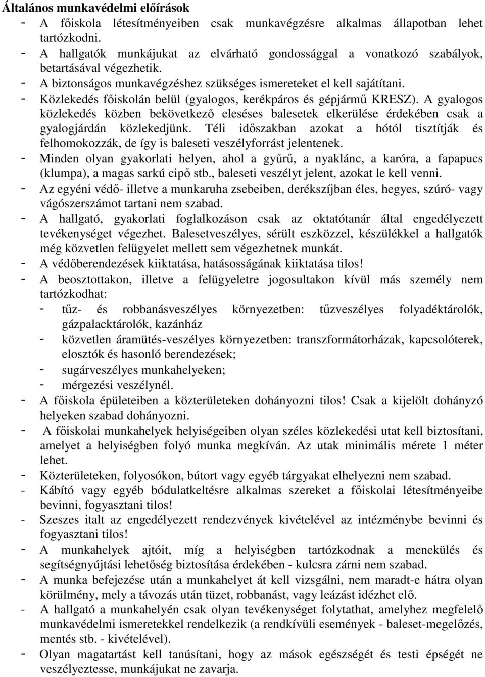 - Közlekedés főiskolán belül (gyalogos, kerékpáros és gépjármű KRESZ). A gyalogos közlekedés közben bekövetkező eleséses balesetek elkerülése érdekében csak a gyalogjárdán közlekedjünk.