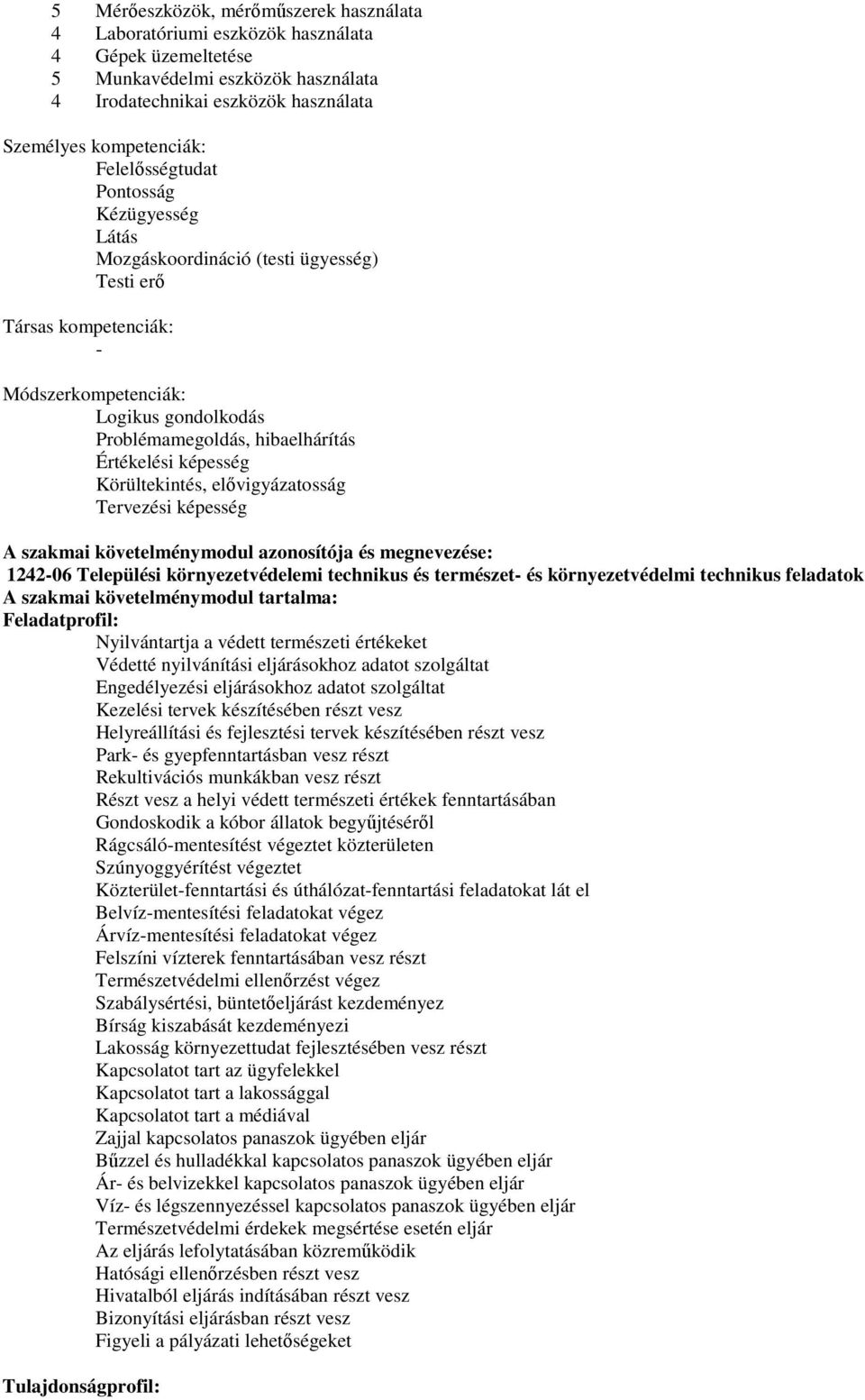 képesség Körültekintés, elővigyázatosság Tervezési képesség A szakmai követelménymodul azonosítója és megnevezése: 1242-06 Települési környezetvédelemi technikus és természet- és környezetvédelmi