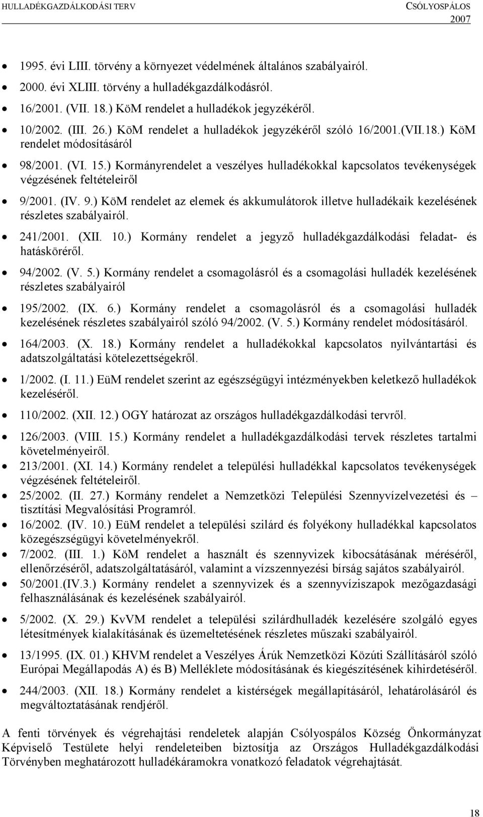 241/2001. (XII. 10.) Kormány rendelet a jegyző hulladékgazdálkodási feladat- és hatásköréről. 94/2002. (V. 5.