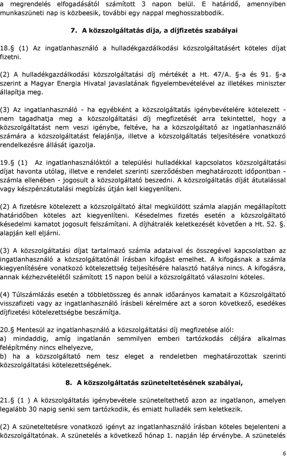 -a szerint a Magyar Energia Hivatal javaslatának figyelembevételével az illetékes miniszter állapítja meg.
