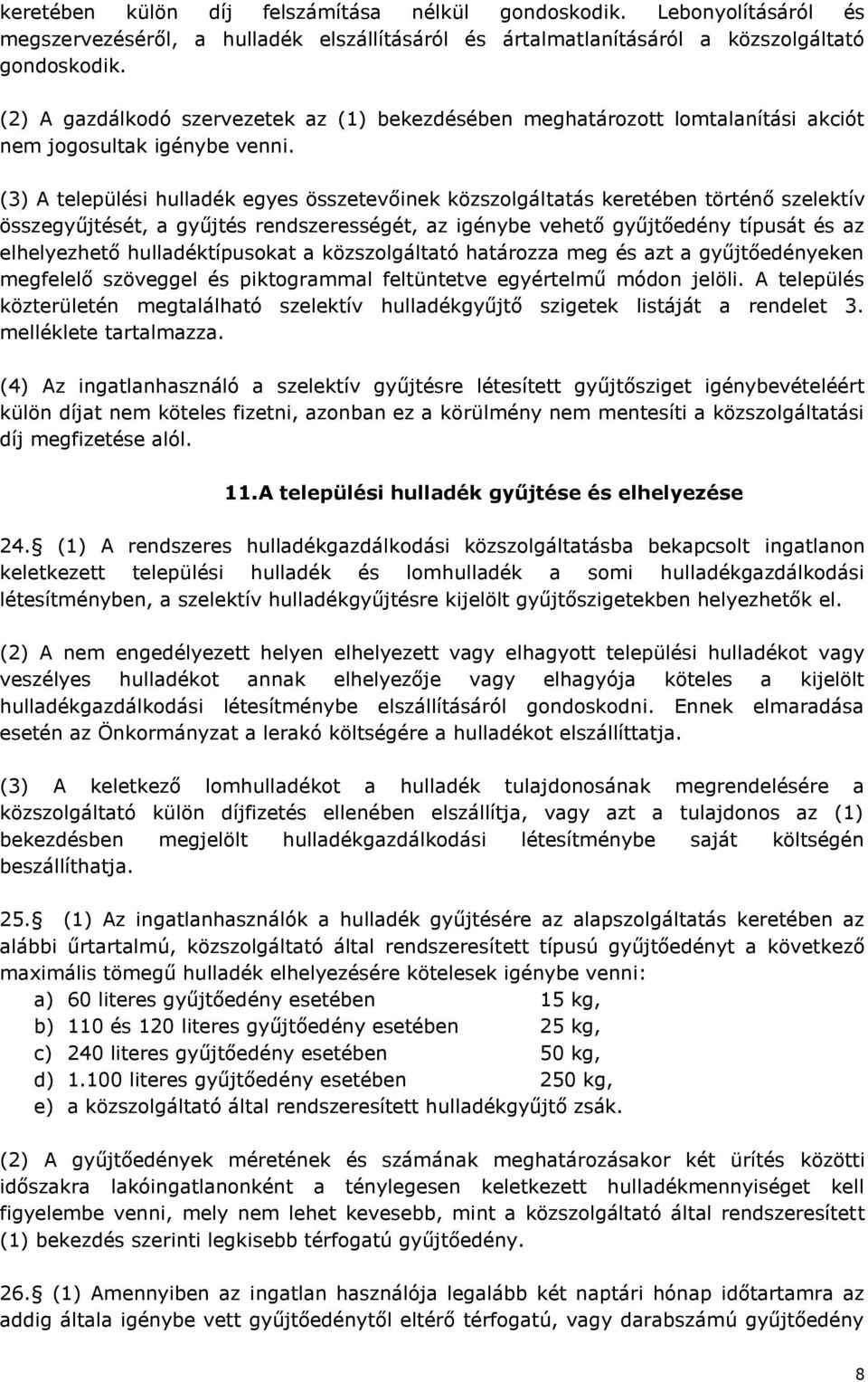 (3) A települési hulladék egyes összetevőinek közszolgáltatás keretében történő szelektív összegyűjtését, a gyűjtés rendszerességét, az igénybe vehető gyűjtőedény típusát és az elhelyezhető