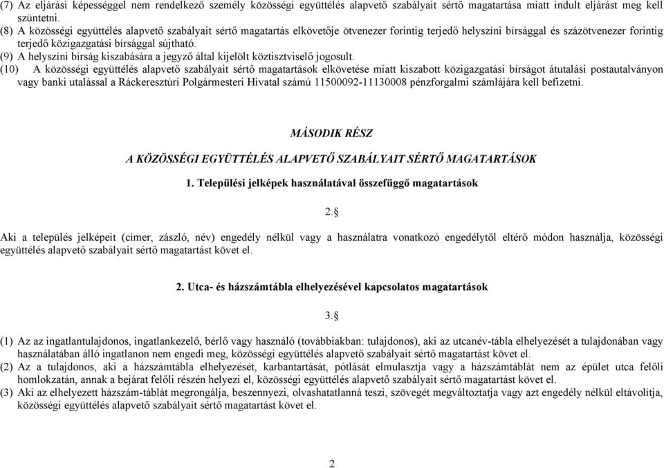 (9) A helyszíni bírság kiszabására a jegyző által kijelölt köztisztviselő jogosult.