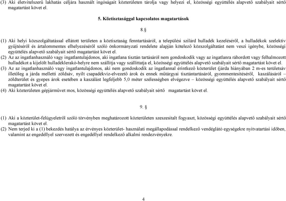 önkormányzati rendelete alapján kötelező közszolgáltatást nem veszi igénybe, közösségi (2) Az az ingatlanhasználó vagy ingatlantulajdonos, aki ingatlana tisztán tartásáról nem gondoskodik vagy az