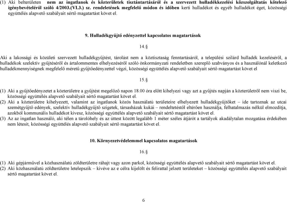 Aki a lakossági és közületi szervezett hulladékgyűjtést, tárolást nem a köztisztaság fenntartásáról, a települési szilárd hulladék kezeléséről, a hulladékok szelektív gyűjtéséről és ártalommentes