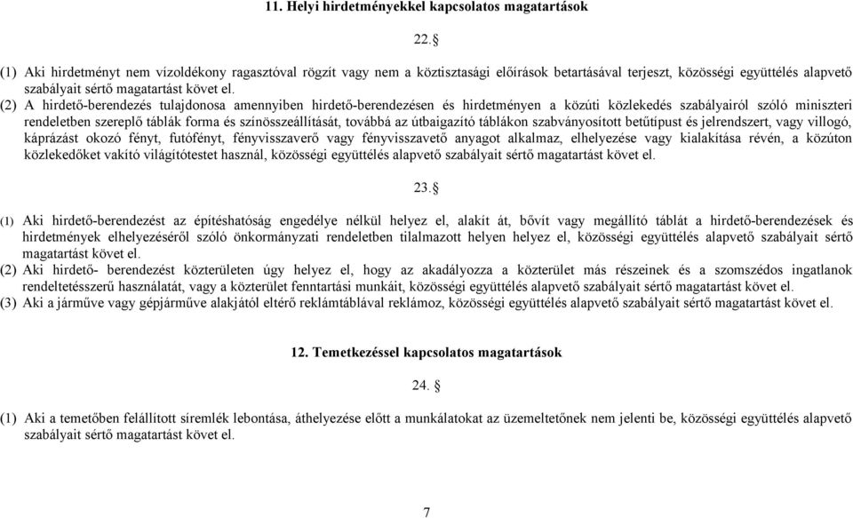 amennyiben hirdető-berendezésen és hirdetményen a közúti közlekedés szabályairól szóló miniszteri rendeletben szereplő táblák forma és színösszeállítását, továbbá az útbaigazító táblákon