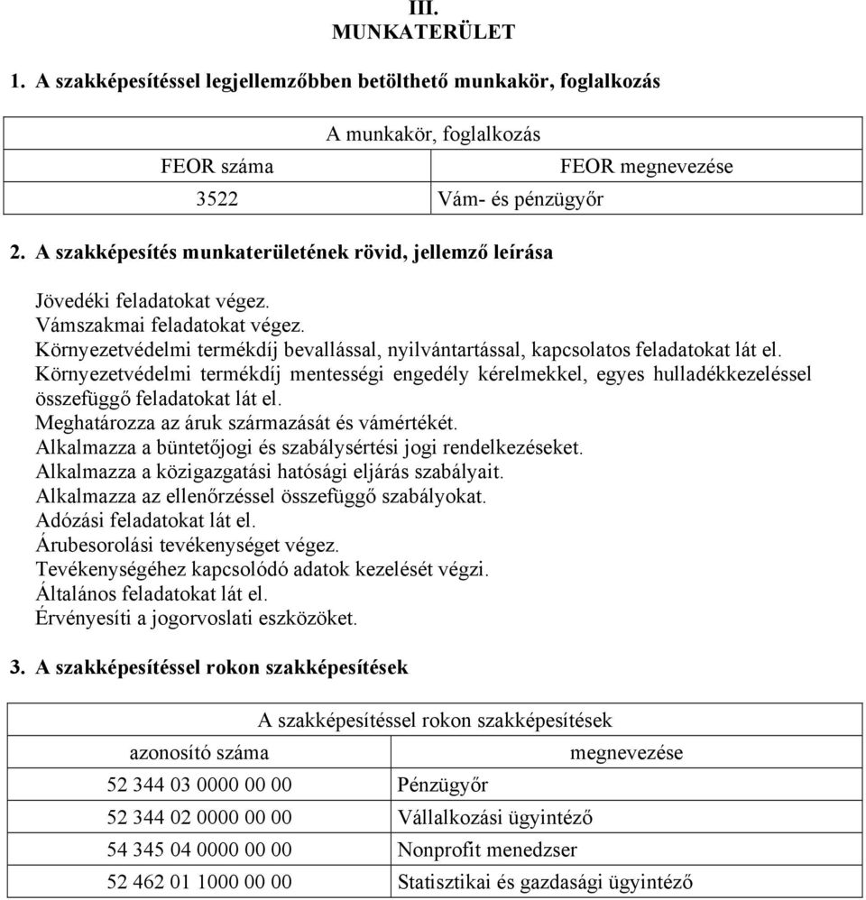 Környezetvédelmi termékdíj bevallással, nyilvántartással, kapcsolatos feladatokat lát el.