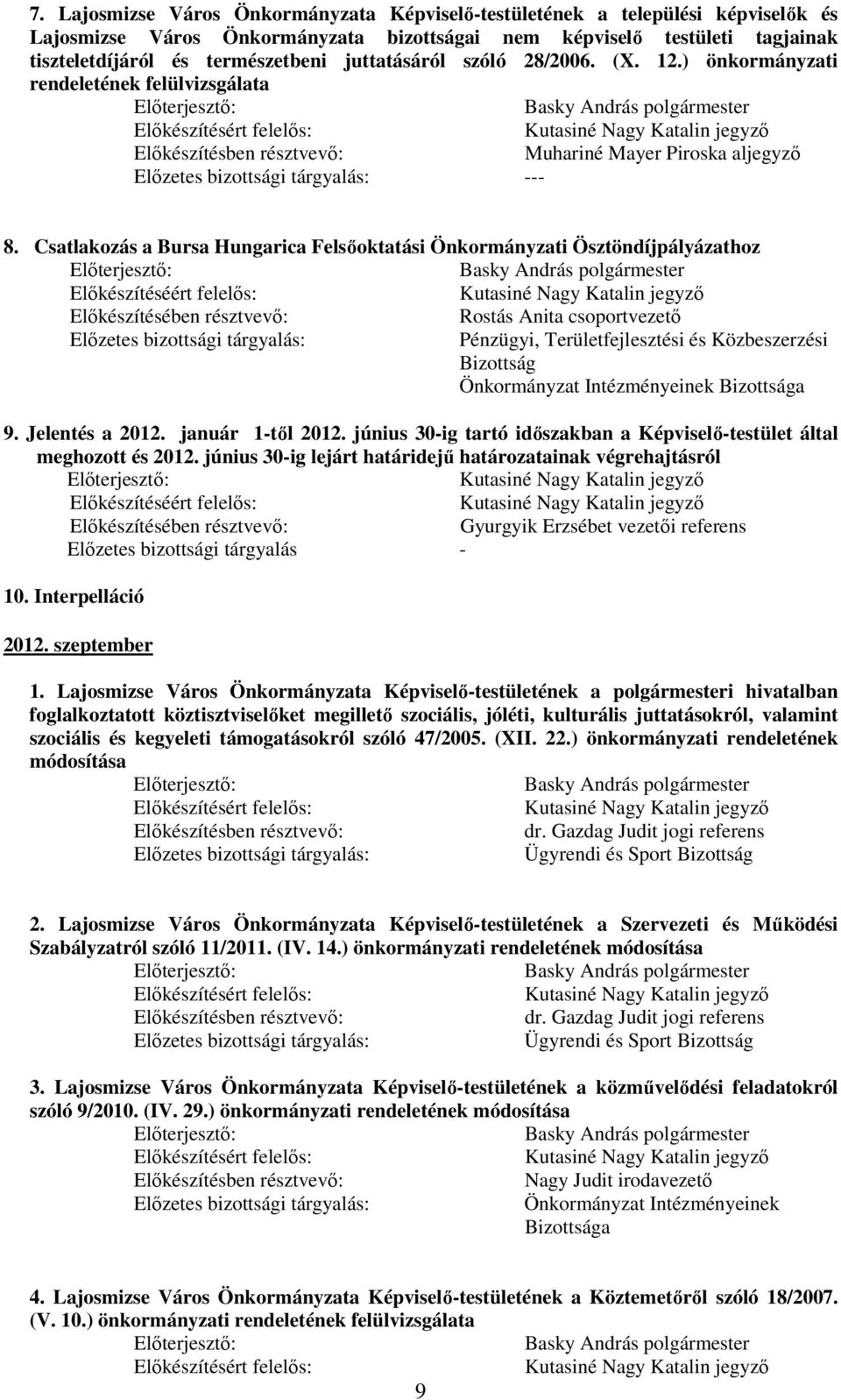 Csatlakozás a Bursa Hungarica Felsıoktatási Önkormányzati Ösztöndíjpályázathoz Önkormányzat Intézményeinek a 9. Jelentés a 2012. január 1-tıl 2012.