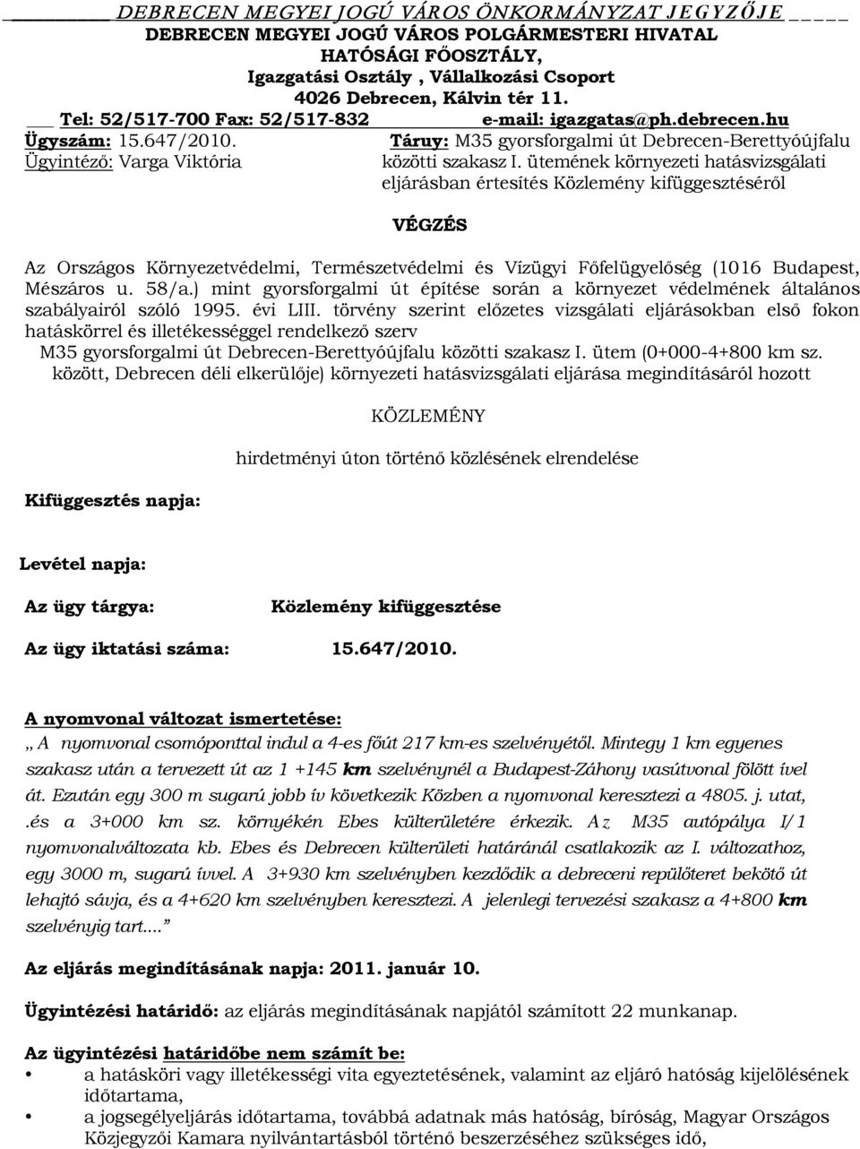 ütemének környezeti hatásvizsgálati eljárásban értesítés Közlemény kifüggesztéséről VÉGZÉS Az Országos Környezetvédelmi, Természetvédelmi és Vízügyi Főfelügyelőség (1016 Budapest, Mészáros u. 58/a.