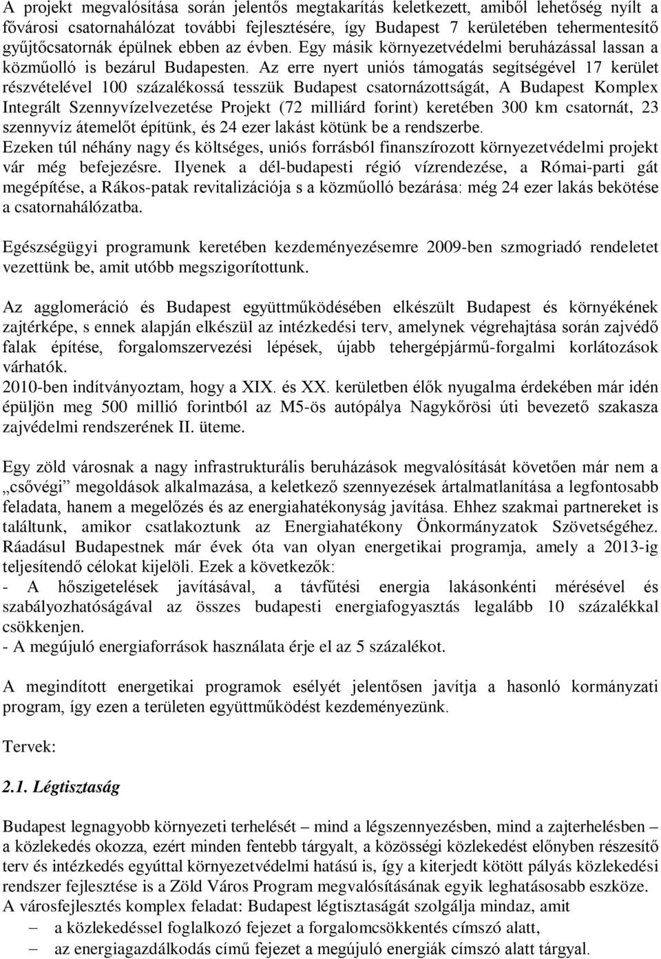 Az erre nyert uniós támogatás segítségével 17 kerület részvételével 100 százalékossá tesszük Budapest csatornázottságát, A Budapest Komplex Integrált Szennyvízelvezetése Projekt (72 milliárd forint)