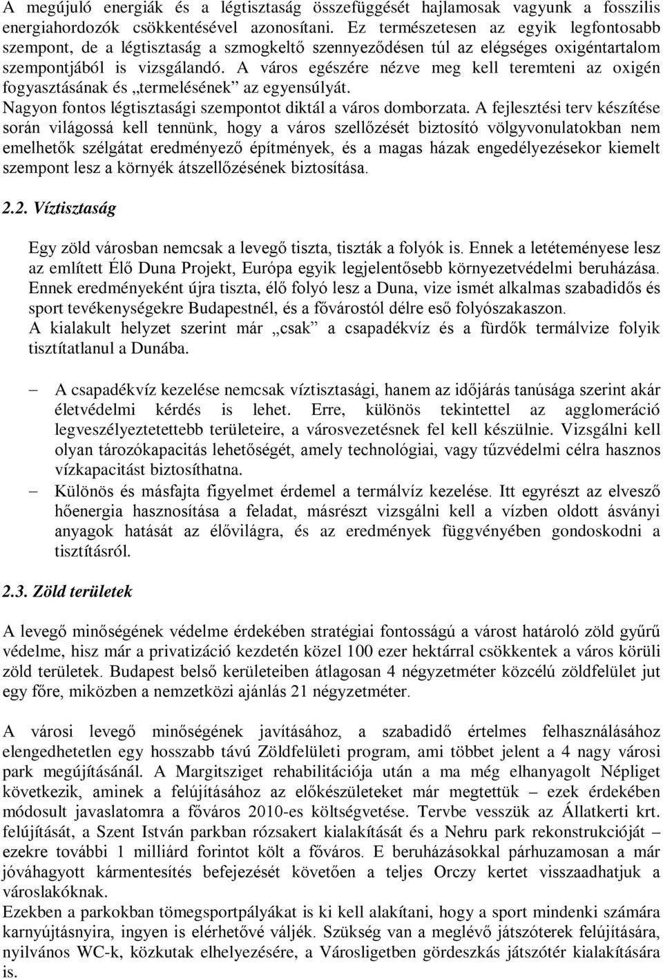 A város egészére nézve meg kell teremteni az oxigén fogyasztásának és termelésének az egyensúlyát. Nagyon fontos légtisztasági szempontot diktál a város domborzata.