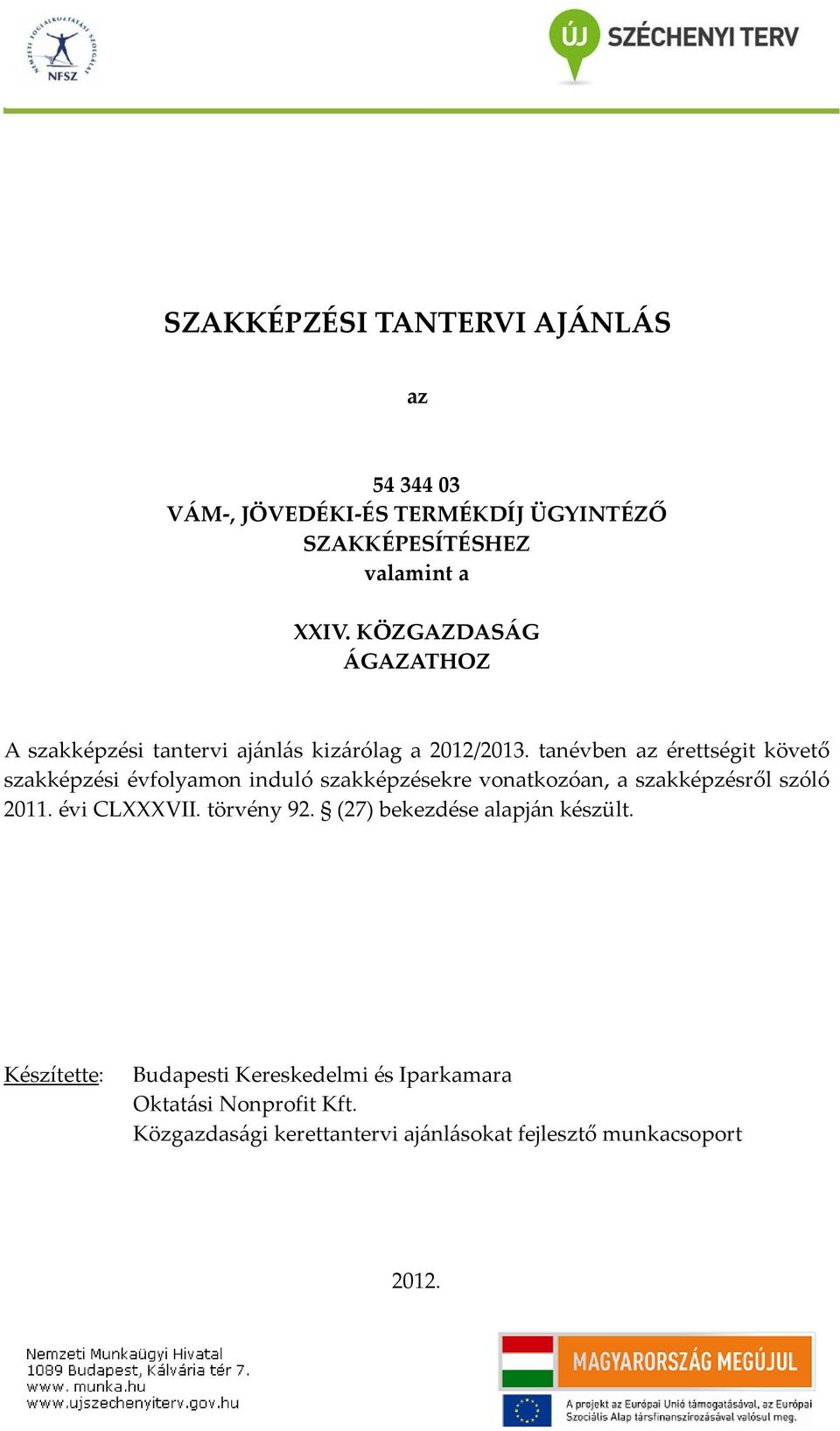 tanévben az érettségit követő szakképzési évfolyamon induló szakképzésekre vonatkozóan, a szakképzésről szóló 2011.