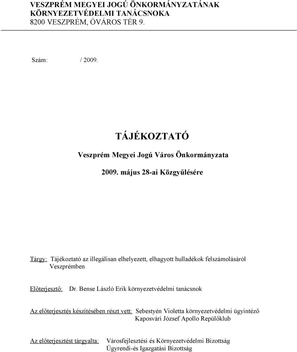 május 28-ai Közgyűlésére Tárgy: Tájékoztató az illegálisan elhelyezett, elhagyott hulladékok felszámolásáról Veszprémben Előterjesztő: Dr.