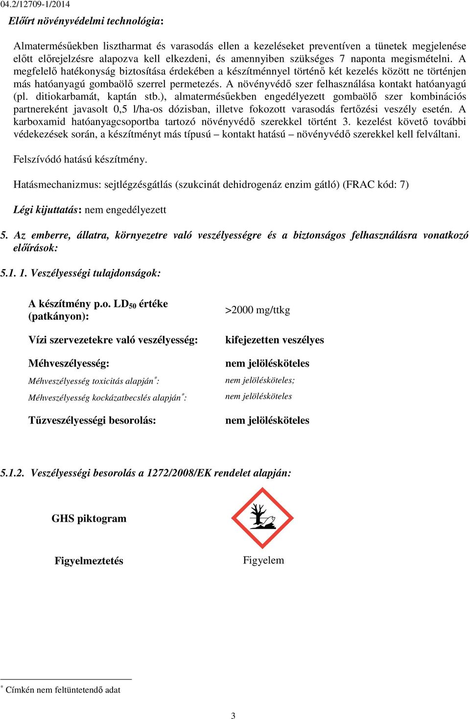 A növényvédő szer felhasználása kontakt hatóanyagú (pl. ditiokarbamát, kaptán stb.