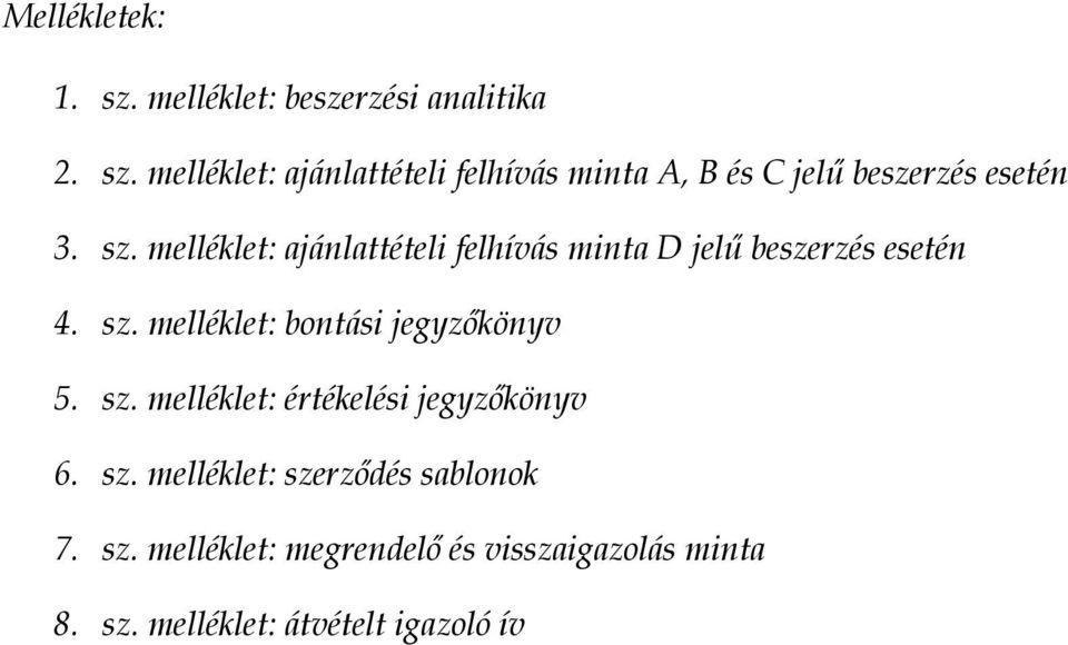 melléklet: bontási jegyzőkönyv 5. sz. melléklet: értékelési jegyzőkönyv 6. sz. melléklet: szerződés sablonok 7.