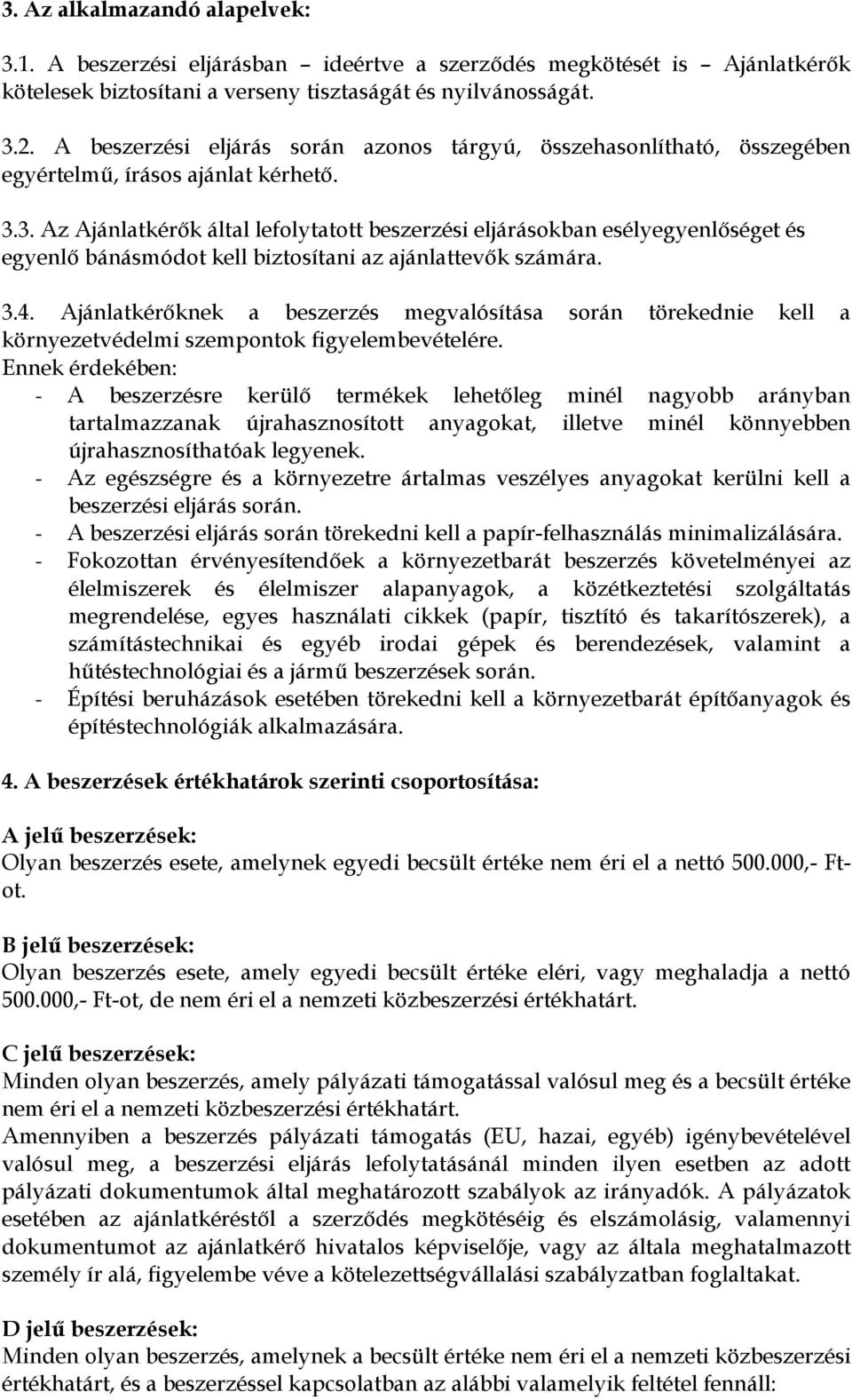 3. Az Ajánlatkérők által lefolytatott beszerzési eljárásokban esélyegyenlőséget és egyenlő bánásmódot kell biztosítani az ajánlattevők számára. 3.4.