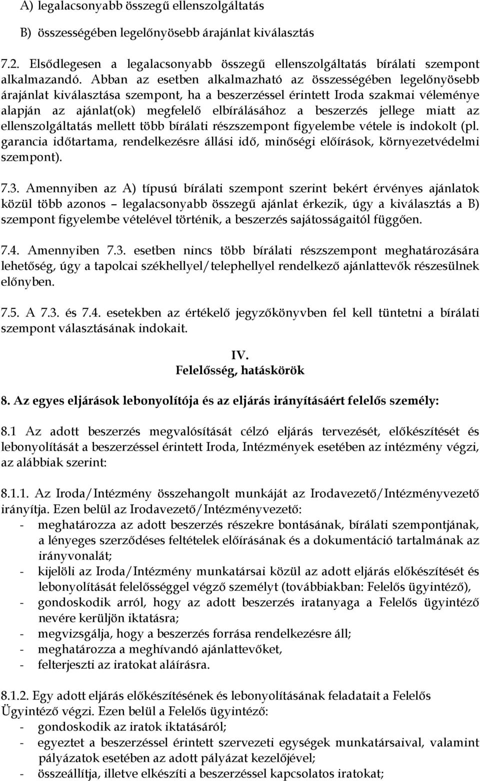 beszerzés jellege miatt az ellenszolgáltatás mellett több bírálati részszempont figyelembe vétele is indokolt (pl.