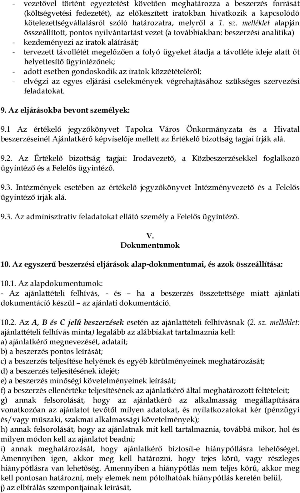 melléklet alapján összeállított, pontos nyilvántartást vezet (a továbbiakban: beszerzési analitika) - kezdeményezi az iratok aláírását; - tervezett távollétét megelőzően a folyó ügyeket átadja a