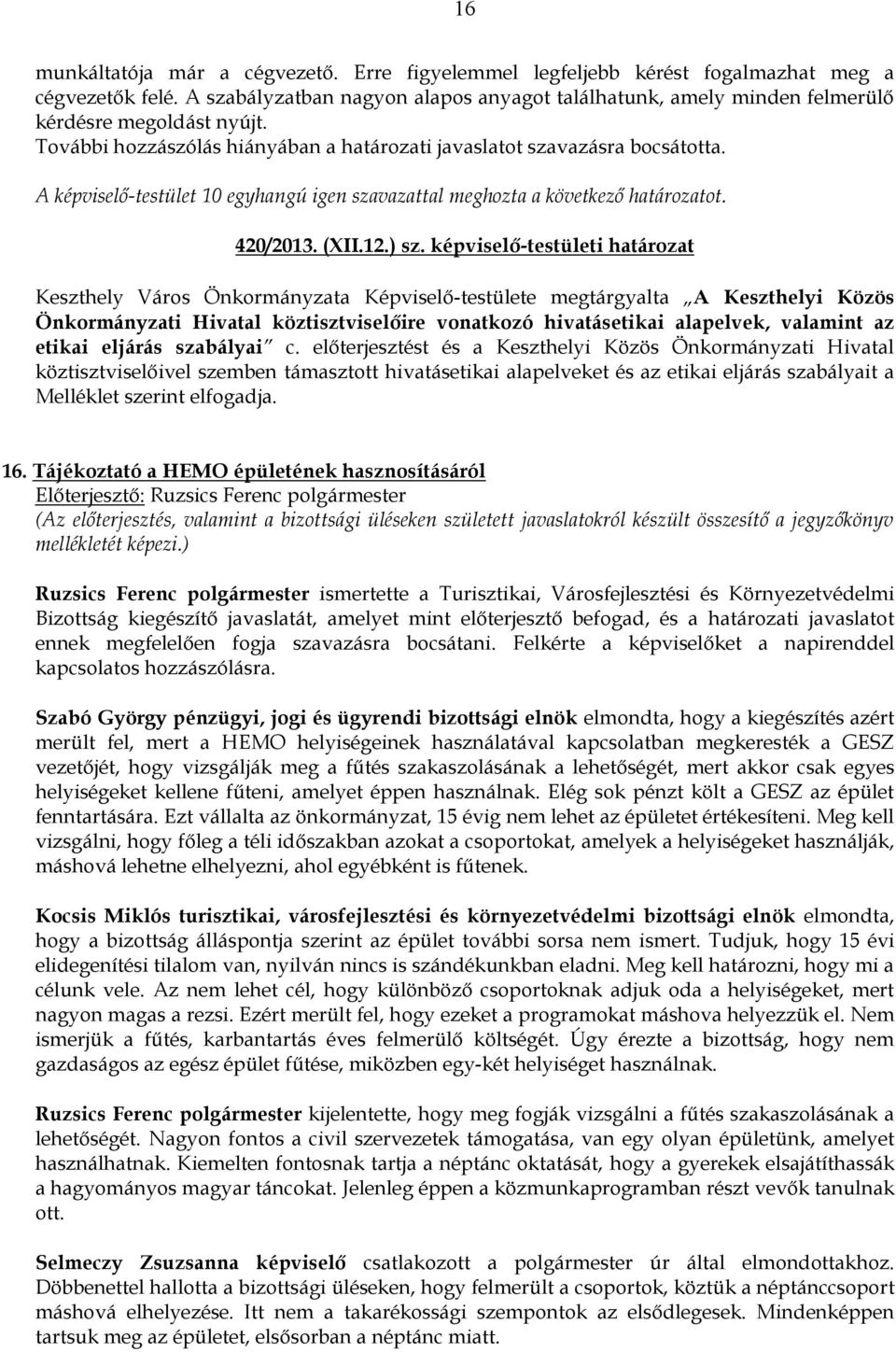 képviselő-testületi határozat Keszthely Város Önkormányzata Képviselő-testülete megtárgyalta A Keszthelyi Közös Önkormányzati Hivatal köztisztviselőire vonatkozó hivatásetikai alapelvek, valamint az