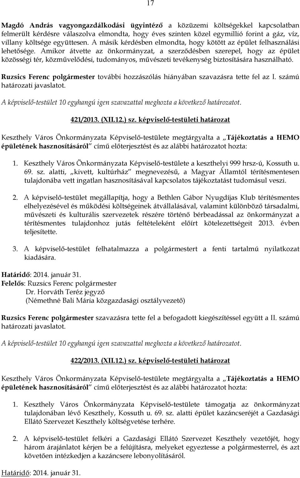 Amikor átvette az önkormányzat, a szerződésben szerepel, hogy az épület közösségi tér, közművelődési, tudományos, művészeti tevékenység biztosítására használható.