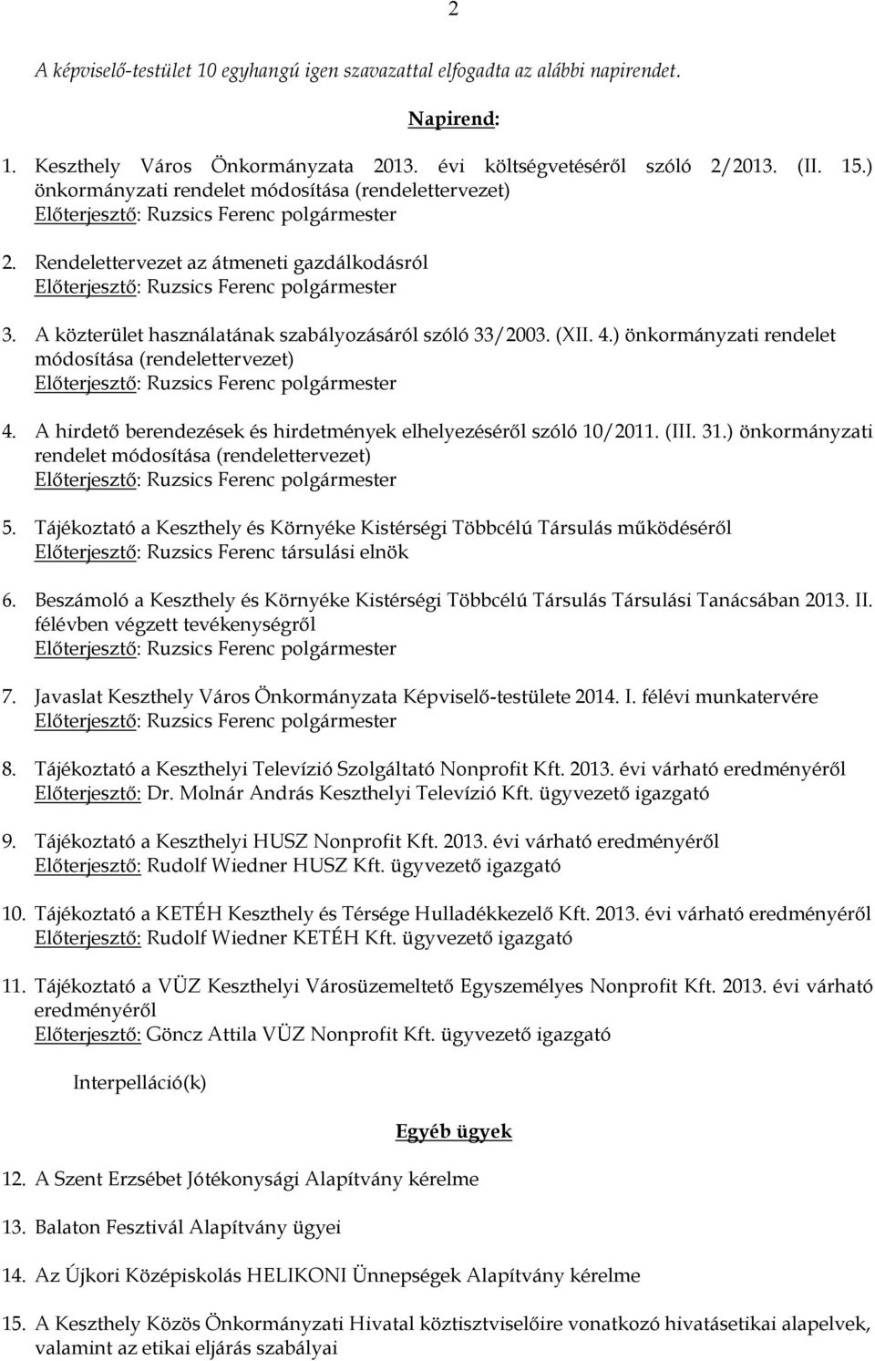 ) önkormányzati rendelet módosítása (rendelettervezet) 4. A hirdető berendezések és hirdetmények elhelyezéséről szóló 10/2011. (III. 31.) önkormányzati rendelet módosítása (rendelettervezet) 5.