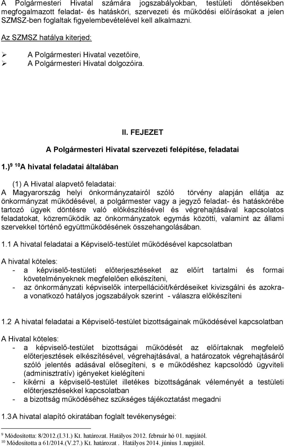 ) 9 10 A hivatal feladatai általában (1) A Hivatal alapvető feladatai: A Magyarország helyi önkormányzatairól szóló törvény alapján ellátja az önkormányzat működésével, a polgármester vagy a jegyző